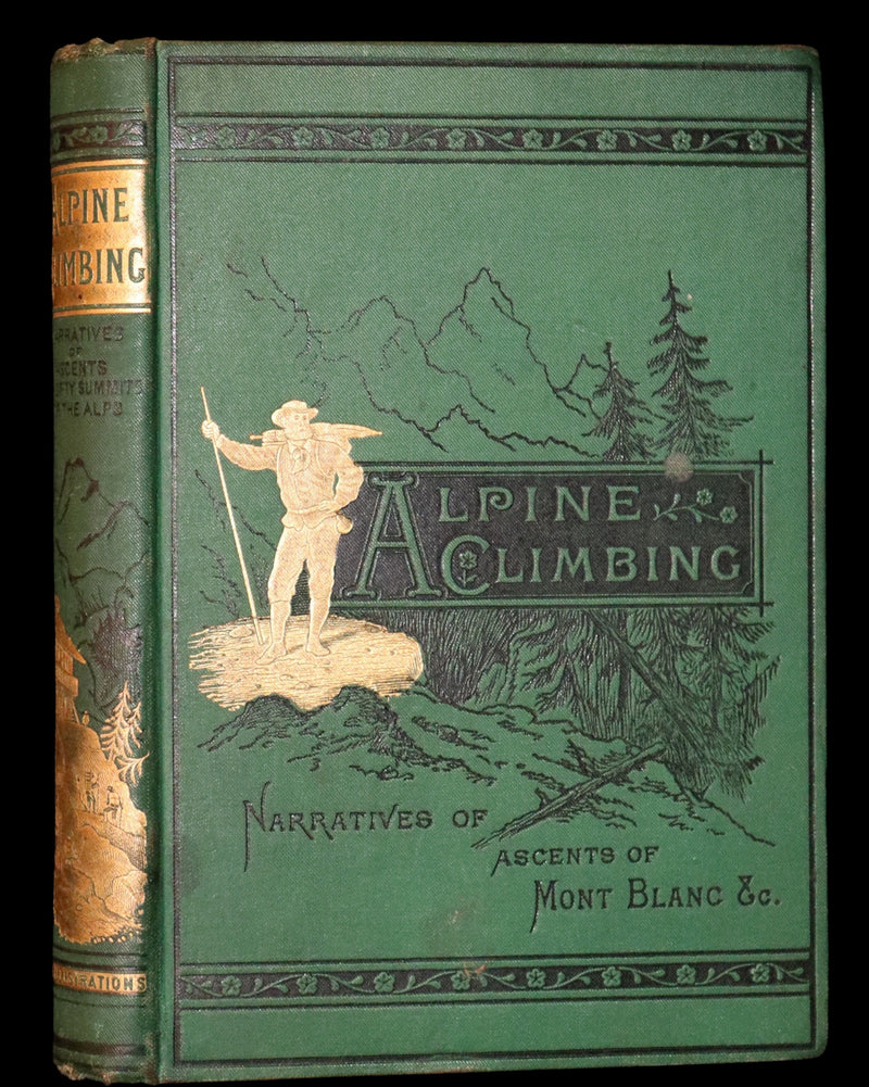 1882 Rare Victorian Book - Alpine Climbing: Narratives of Recent Ascents of Mont Blanc and Other Summits of the Alps.