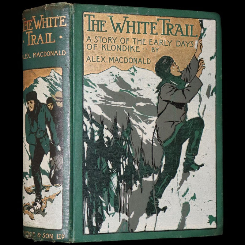 1909 Rare Book - The White Trail, Early Days of Klondike by Alexander MacDonald.