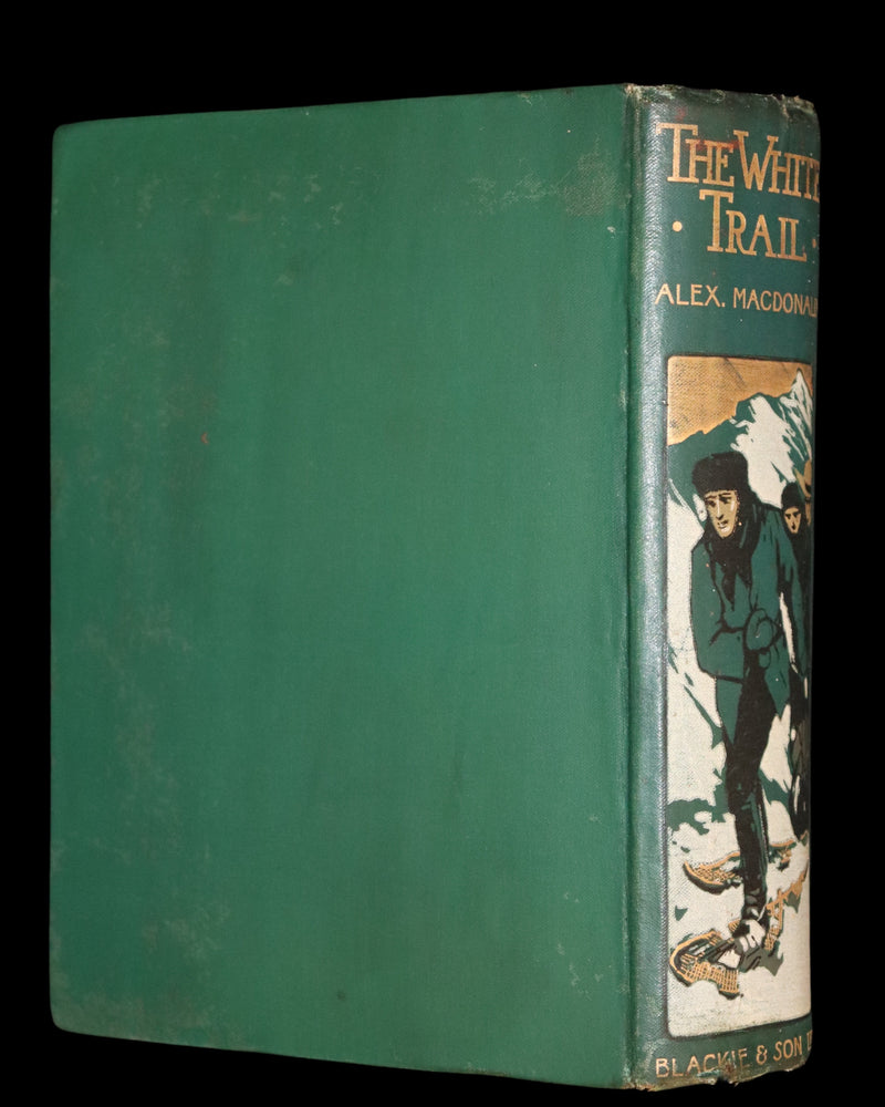 1909 Rare Book - The White Trail A Story of the Early Days of Klondike by Alexander MacDonald.