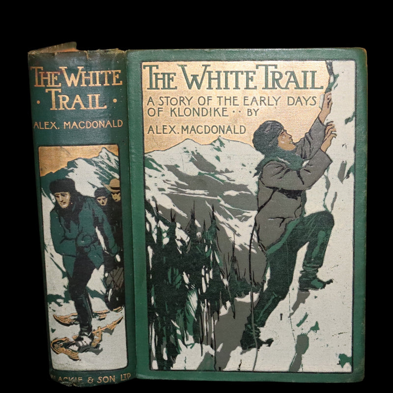 1909 Rare Book - The White Trail A Story of the Early Days of Klondike by Alexander MacDonald.