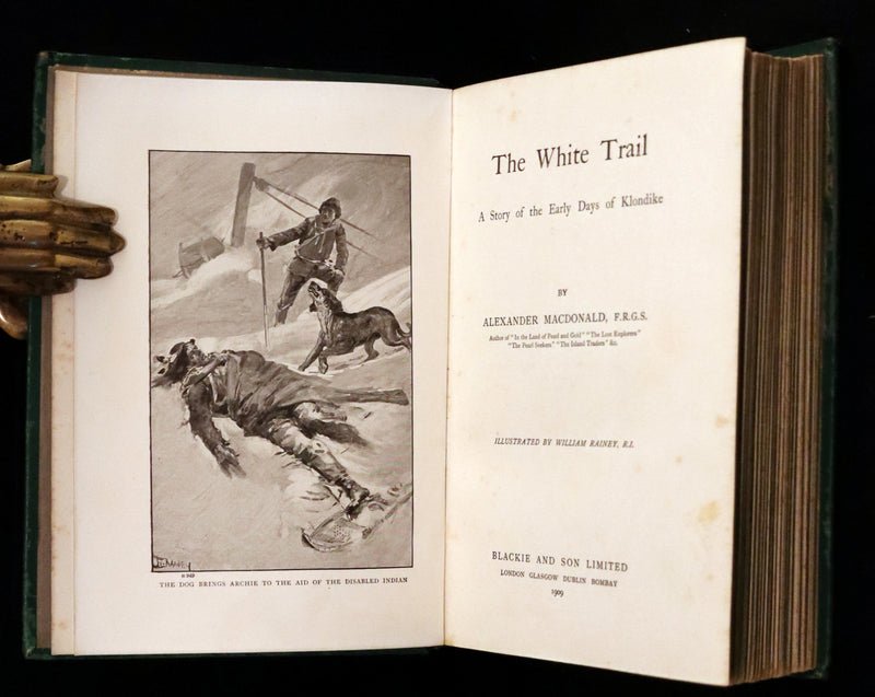 1909 Rare Book - The White Trail A Story of the Early Days of Klondike by Alexander MacDonald.