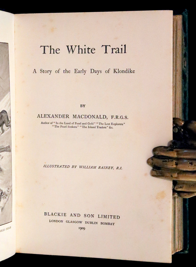 1909 Rare Book - The White Trail, Early Days of Klondike by Alexander MacDonald.