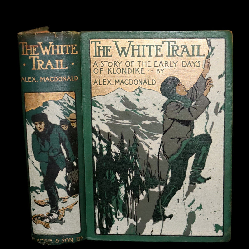 1909 Rare Book - The White Trail, Early Days of Klondike by Alexander MacDonald.
