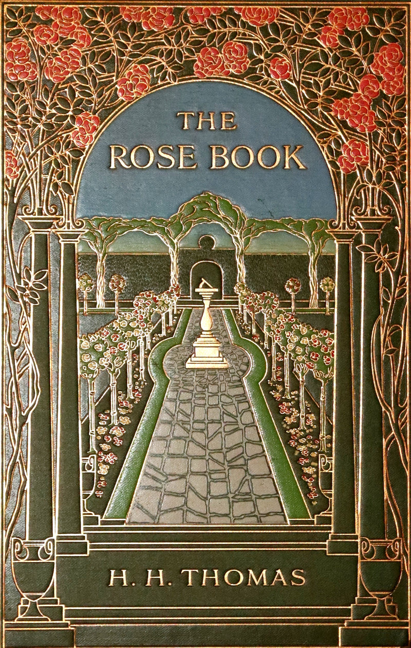 1913 Scarce First Edition - THE ROSE BOOK, A Complete Guide for Amateur Rose Growers by H.H. Thomas.