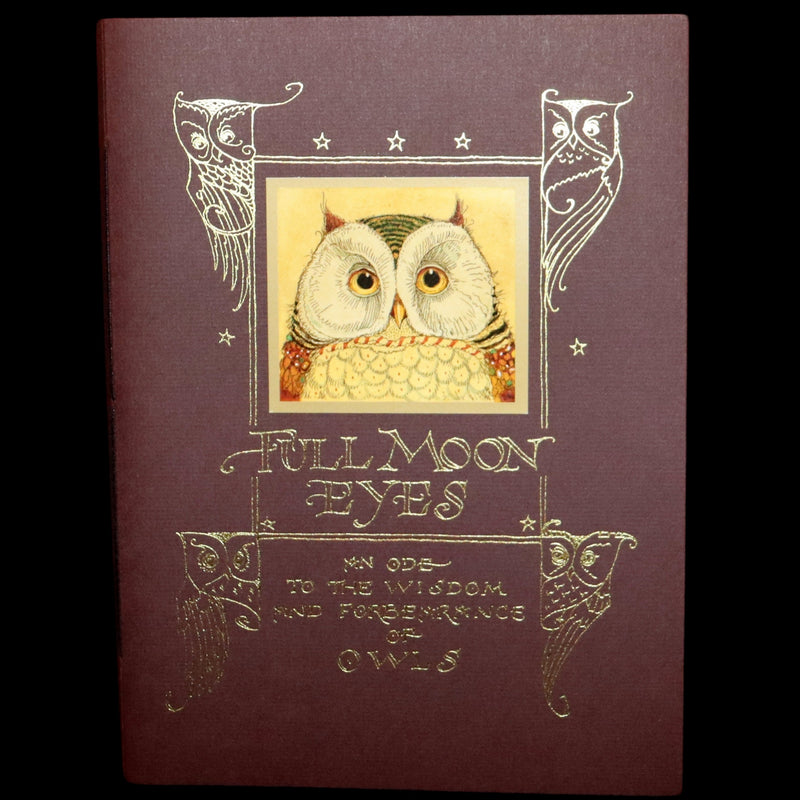 2012 Scarce Signed First Edition - Full Moon Eyes; An Ode to the Wisdom and Forbearance of Owls by Charles Van Sandwyk.