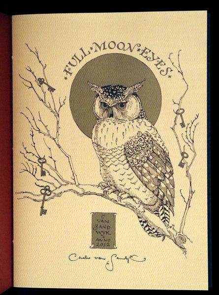 2012 Scarce Signed First Edition - Full Moon Eyes; An Ode to the Wisdom and Forbearance of Owls by Charles Van Sandwyk.