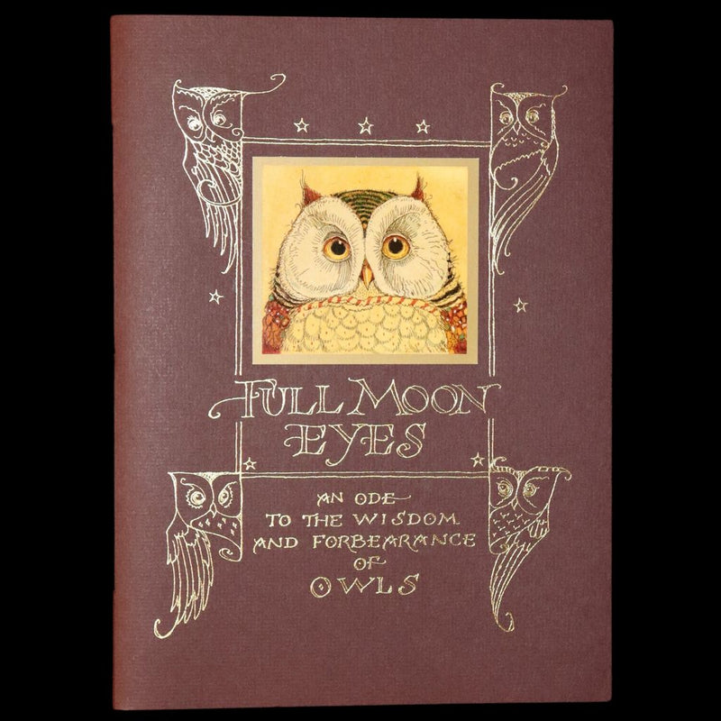 2012 Scarce Signed First Edition - Full Moon Eyes; An Ode to the Wisdom and Forbearance of Owls by Charles Van Sandwyk.