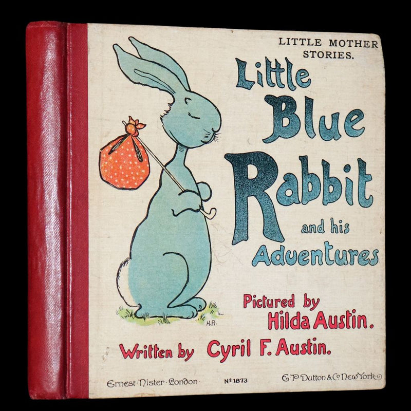 1905 Scarce First Edition - Little Blue Rabbit and his Adventures by Cyril F. Austin, Illustrated by Hilda Austin.