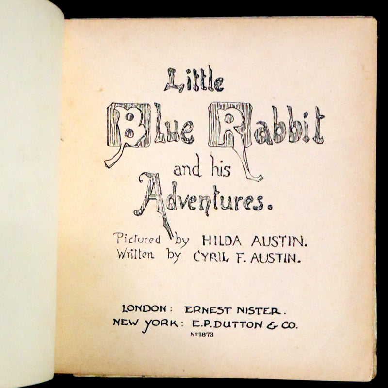 1905 Scarce First Edition - Little Blue Rabbit and his Adventures by Cyril F. Austin, Illustrated by Hilda Austin.