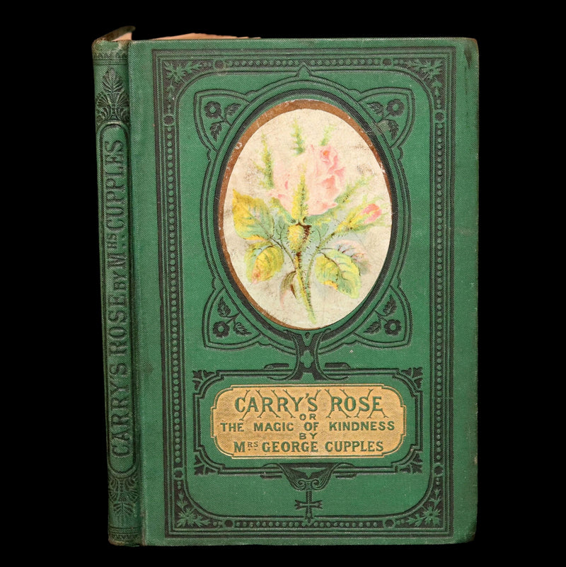 1882 Rare Victorian Book - Carry’s Rose or, The Magic of Kindness by Mrs Cupples