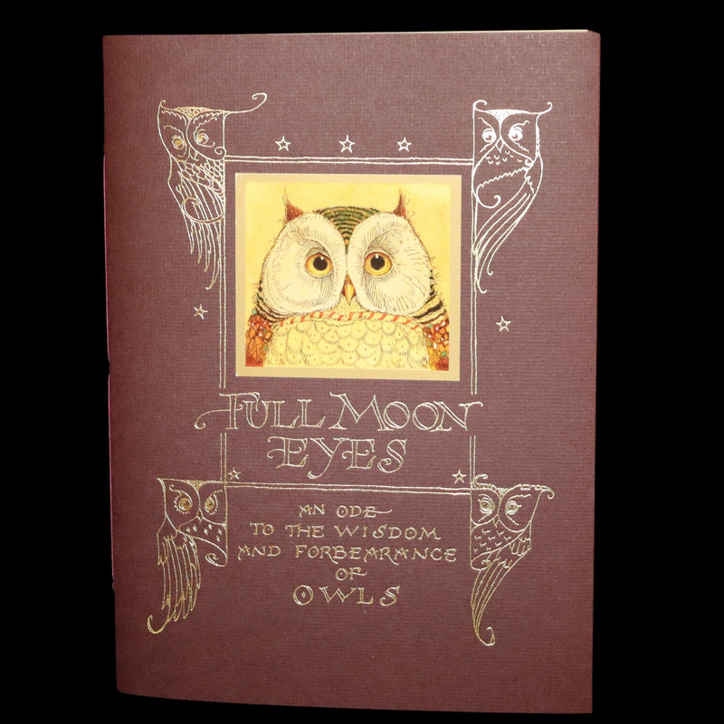 2012 Scarce Signed First Edition - Full Moon Eyes; An Ode to the Wisdom and Forbearance of Owls by Charles Van Sandwyk.