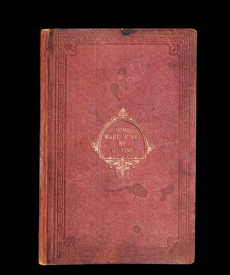 1870 Scarce Book ~ Home-Made WINES: How to Make and Keep Them By G. Vine. 1stED.