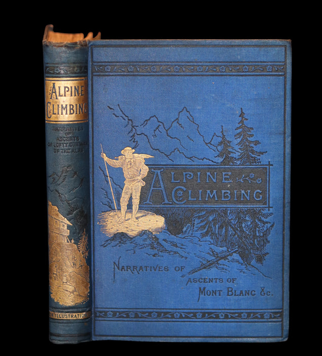 1882 Rare Victorian Book - Alpine Climbing: Narratives of Recent Ascents of Mont Blanc and Other Summits of the Alps. 1stED.