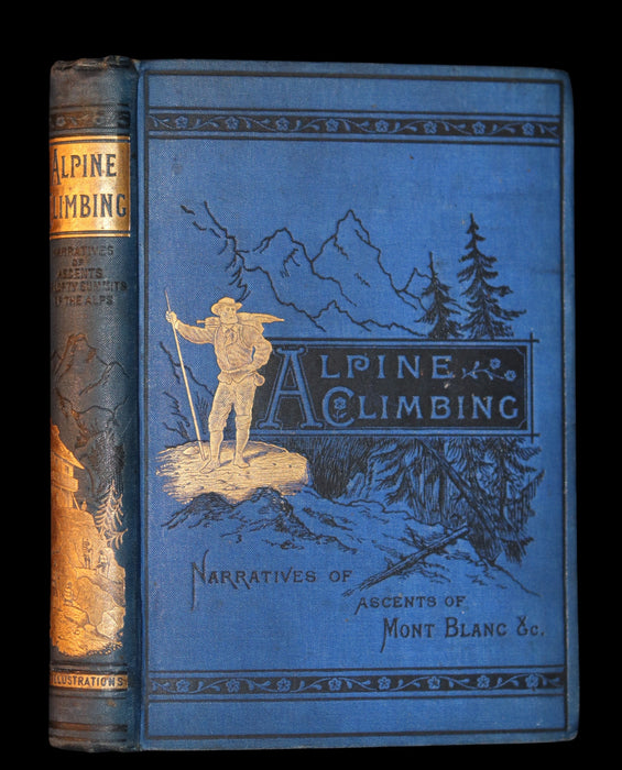 1882 Rare Victorian Book - Alpine Climbing: Narratives of Recent Ascents of Mont Blanc and Other Summits of the Alps. 1stED.