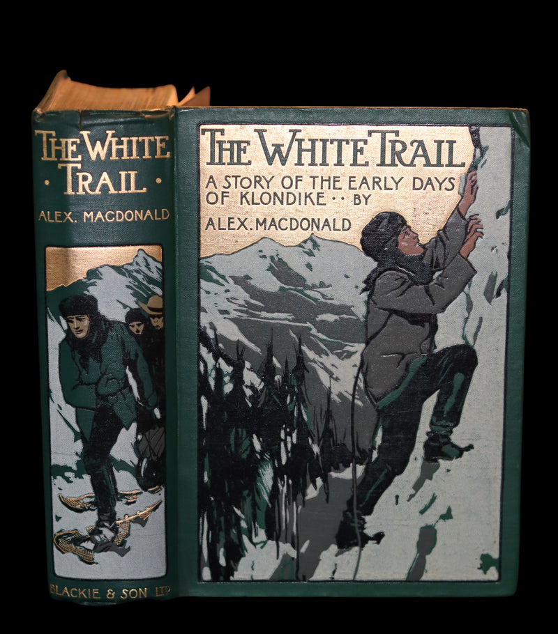 1909 Rare Book - The White Trail A Story of the Early Days of Klondike by Alexander MacDonald.