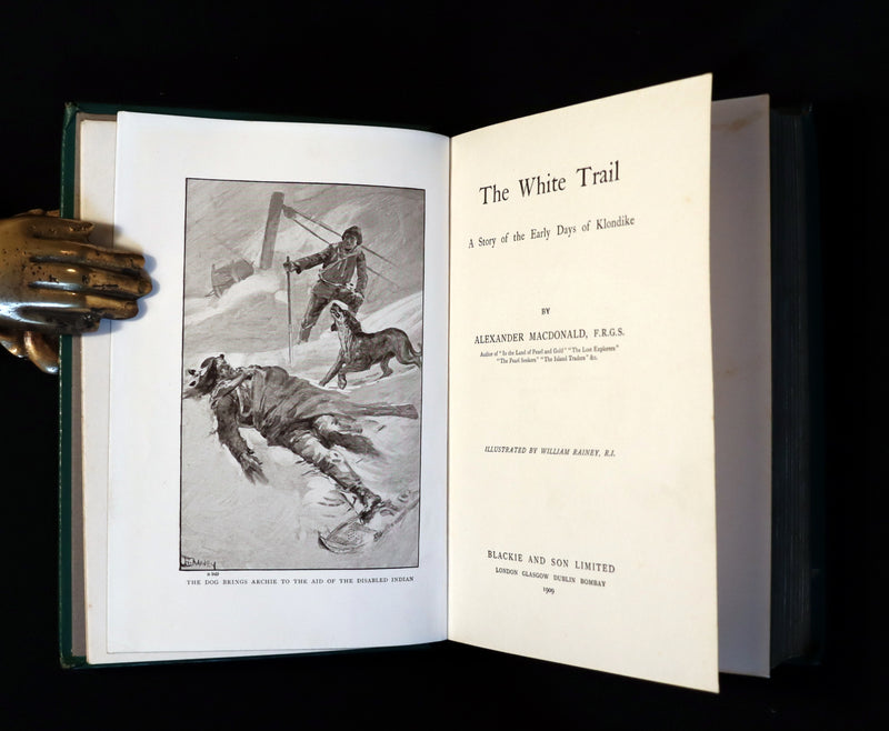1909 Rare Book - The White Trail A Story of the Early Days of Klondike by Alexander MacDonald.