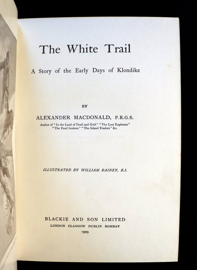 1909 Rare Book - The White Trail A Story of the Early Days of Klondike by Alexander MacDonald.