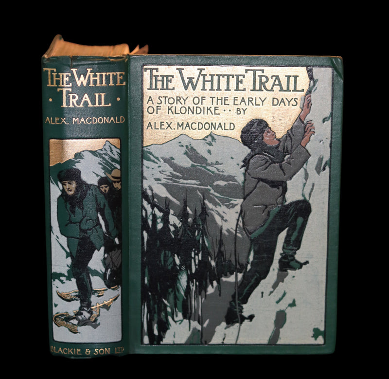 1909 Rare Book - The White Trail A Story of the Early Days of Klondike by Alexander MacDonald.