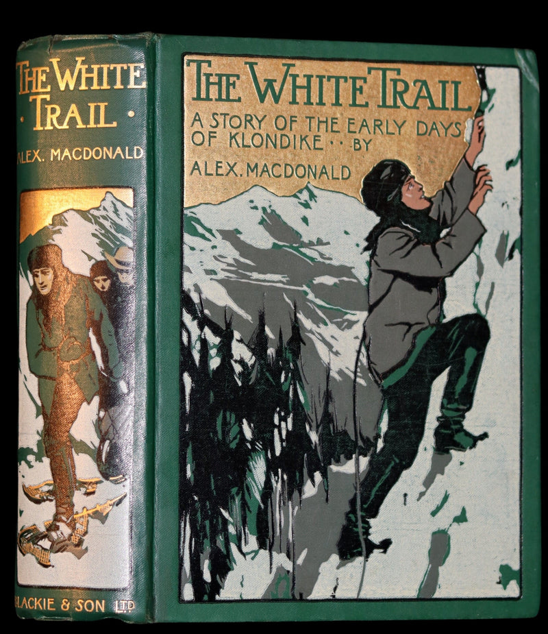 1909 Rare Book - The White Trail A Story of the Early Days of Klondike by Alexander MacDonald.