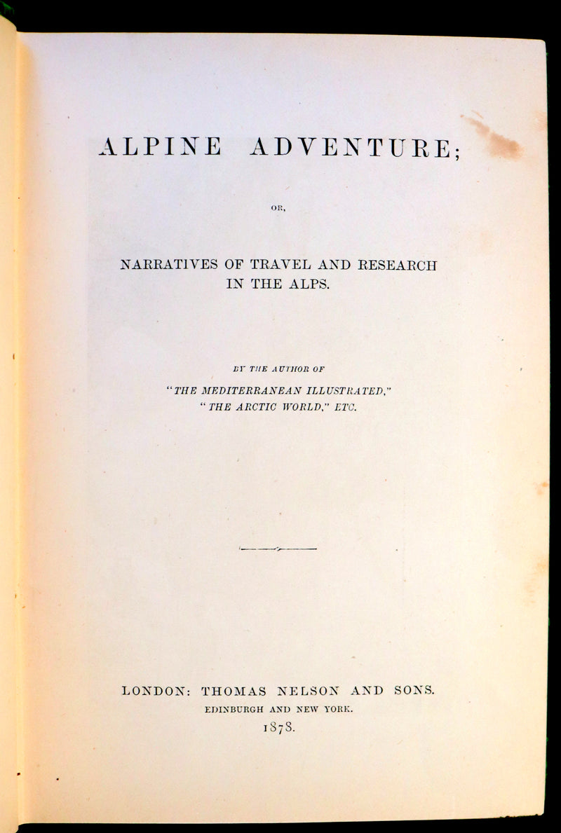 1878 Rare 1stED Book - Alpine Adventure: Narratives of Travel & Research Among the ALPS.