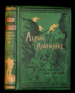 1878 Rare 1stED Book - Alpine Adventure: Narratives of Travel & Research Among the ALPS.