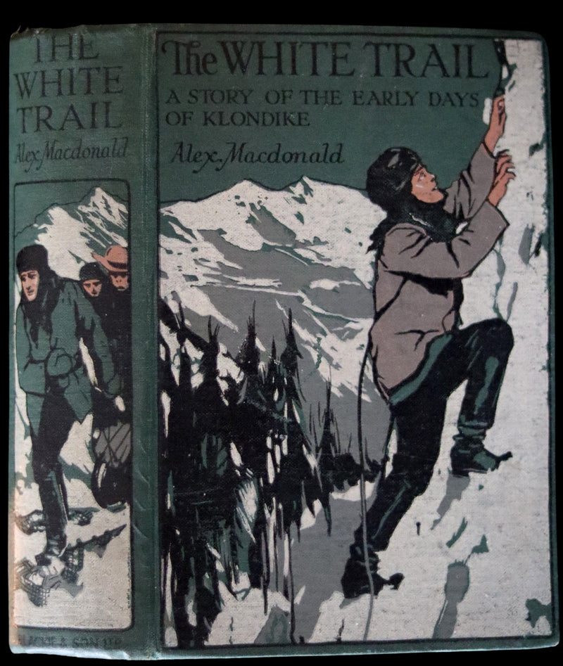 1908 Rare 1stED Book - The White Trail A Story of the Early Days of Klondike by Alexander MacDonald.