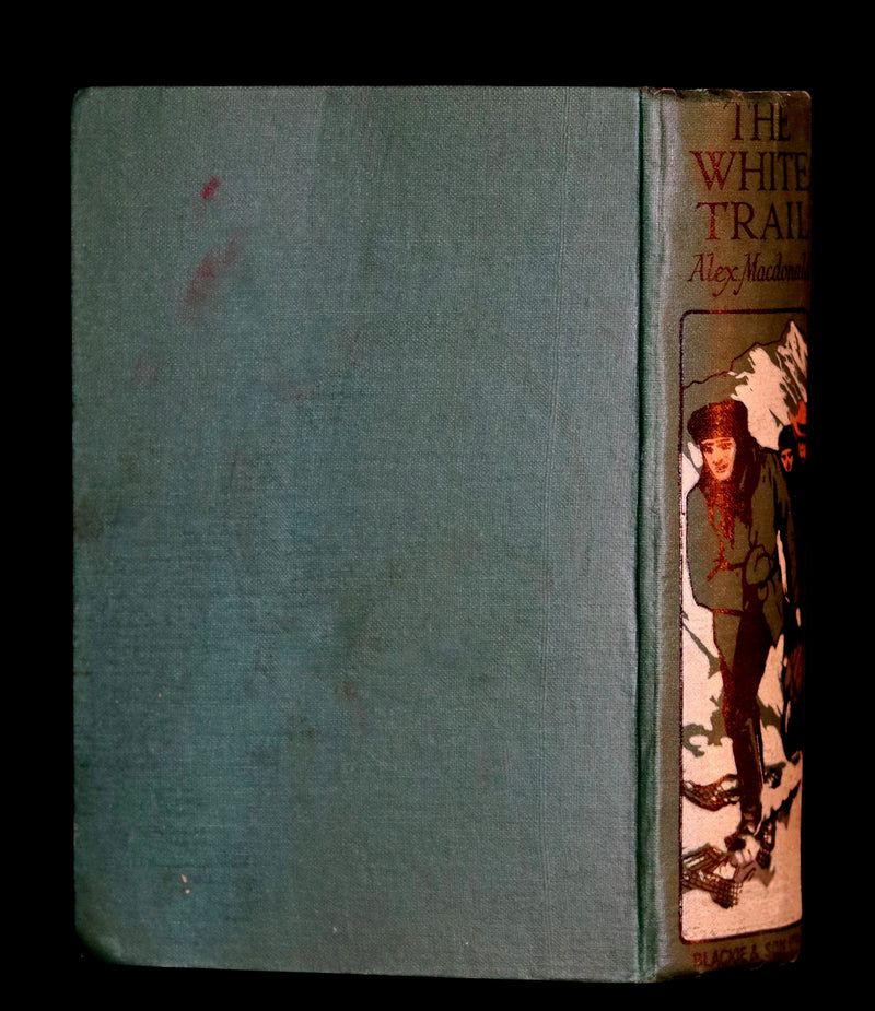 1908 Rare 1stED Book - The White Trail A Story of the Early Days of Klondike by Alexander MacDonald.