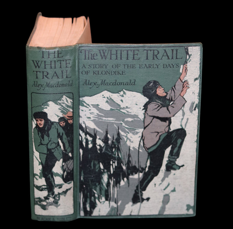 1908 Rare 1stED Book - The White Trail A Story of the Early Days of Klondike by Alexander MacDonald.