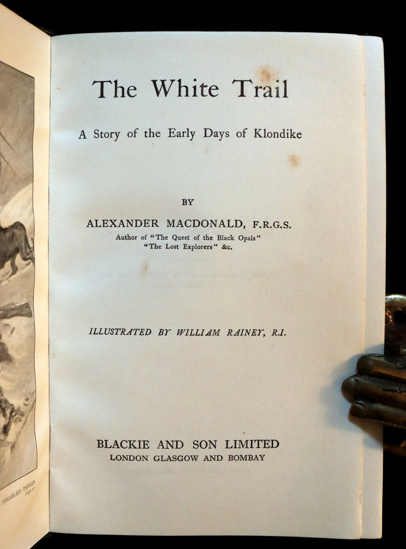 1908 Rare 1stED Book - The White Trail A Story of the Early Days of Klondike by Alexander MacDonald.