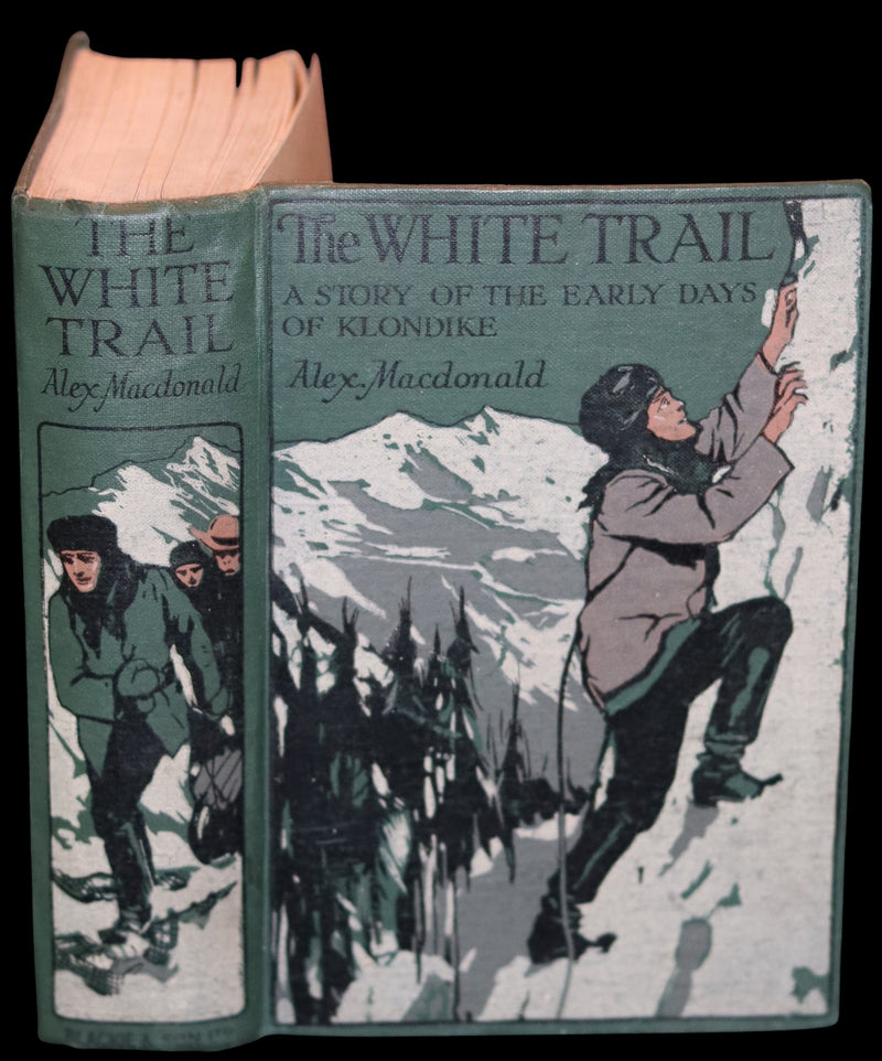 1908 Rare 1stED Book - The White Trail A Story of the Early Days of Klondike by Alexander MacDonald.