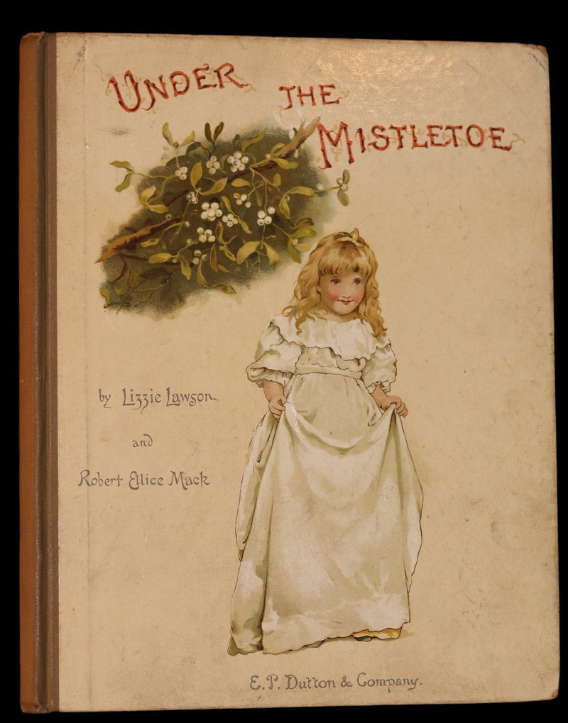 1886 Scarce Victorian Book ~ Under the Mistletoe illustrated by Lizzie Lawson Mack.