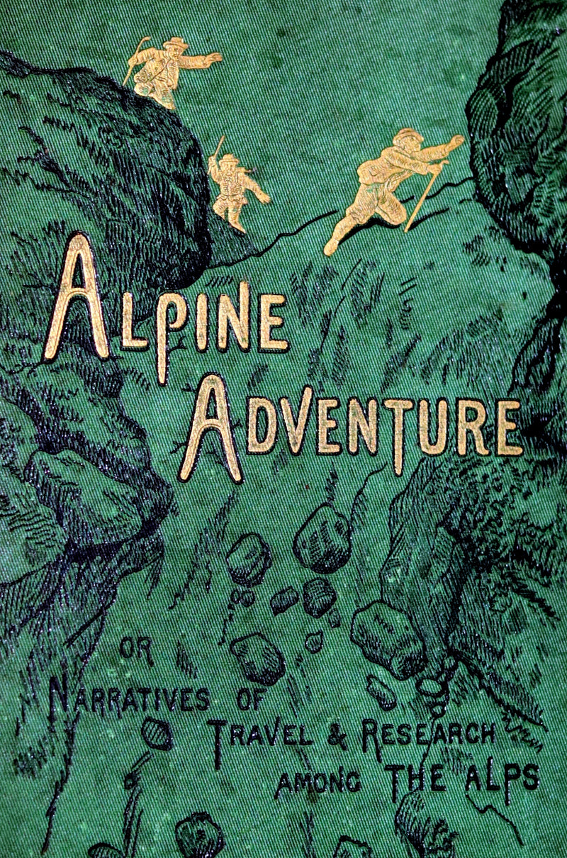 1878 Rare First Edition - ALPINE ADVENTURES, Travel & Research Among the ALPS.