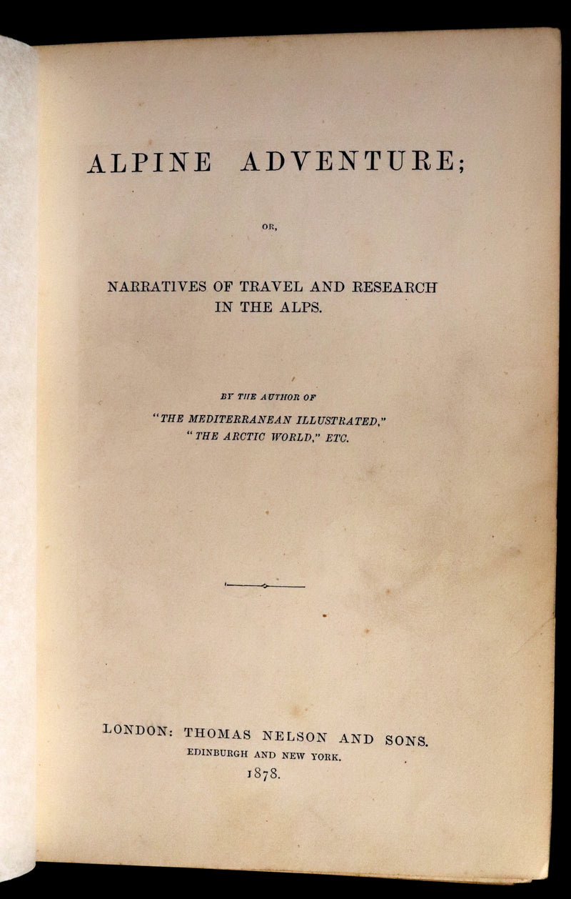 1878 Rare First Edition - ALPINE ADVENTURES, Travel & Research Among the ALPS.