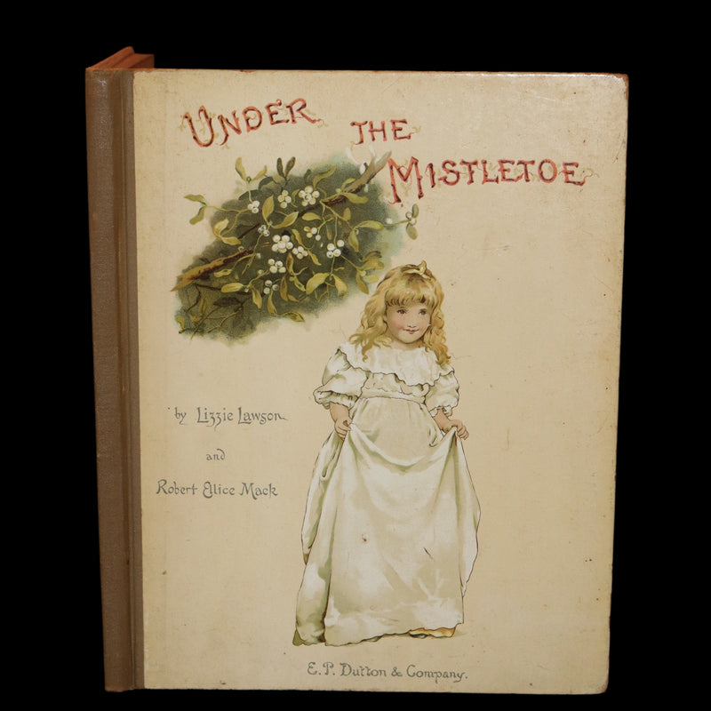 1886 Scarce Victorian Book ~ Under the Mistletoe illustrated by Lizzie Lawson Mack.