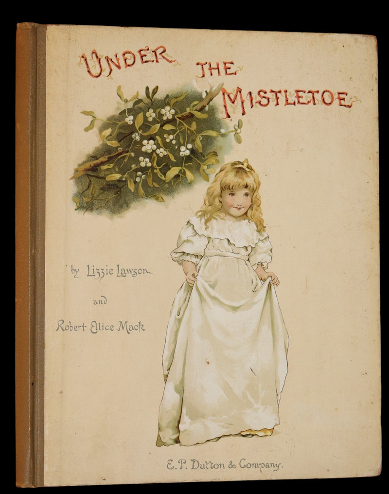 1886 Scarce Victorian Book ~ Under the Mistletoe illustrated by Lizzie Lawson Mack.