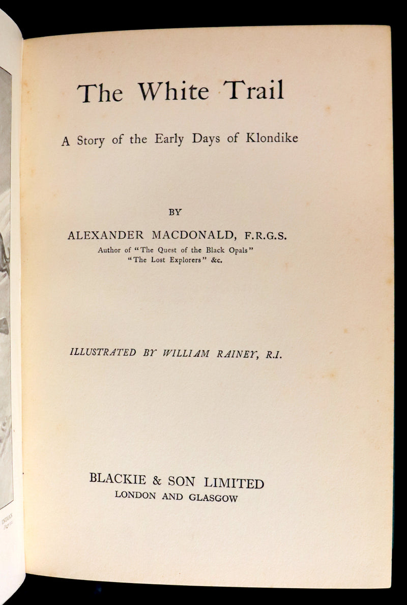 1908 Rare 1stED Book - The White Trail A Story of the Early Days of Klondike by Alexander MacDonald.