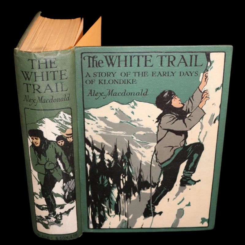 1908 Rare 1stED Book - The White Trail A Story of the Early Days of Klondike by Alexander MacDonald.